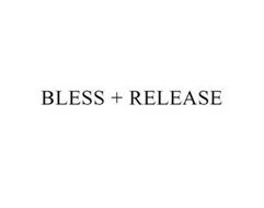BLESS + RELEASE