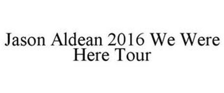 JASON ALDEAN 2016 WE WERE HERE TOUR