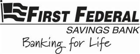 FIRST FEDERAL SAVINGS BANK BANKING FOR LIFE