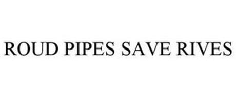 ROUD PIPES SAVE RIVES