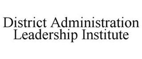 DISTRICT ADMINISTRATION LEADERSHIP INSTITUTE