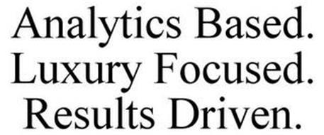 ANALYTICS BASED. LUXURY FOCUSED. RESULTS DRIVEN.