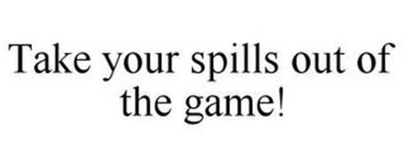 TAKE SPILLS OUT OF THE GAME!