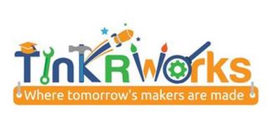TINKRWORKS WHERE TOMORROW'S MAKERS ARE MADE