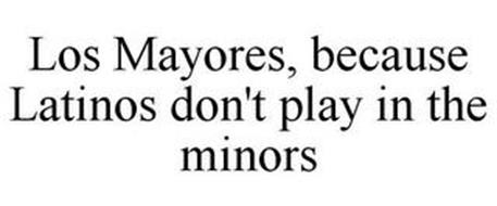 LOS MAYORES, BECAUSE LATINOS DON'T PLAY IN THE MINORS