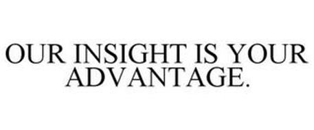 OUR INSIGHT IS YOUR ADVANTAGE.