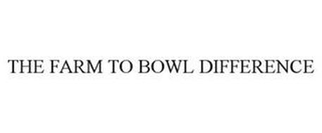 THE FARM TO BOWL DIFFERENCE