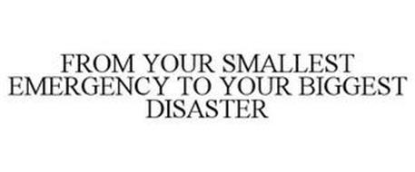 FROM YOUR SMALLEST EMERGENCY TO YOUR BIGGEST DISASTER