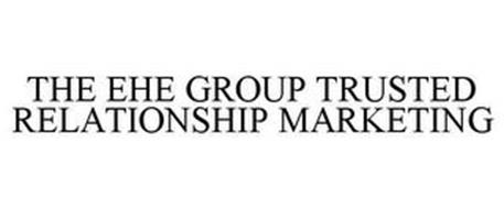 THE EHE GROUP TRUSTED RELATIONSHIP MARKETING