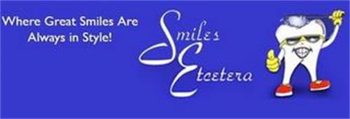 SMILES ETCETERA WHERE GREAT SMILES ARE ALWAYS IN STYLE