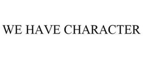 WE HAVE CHARACTER