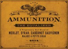ONLY WINES OF THE HIGHEST CALIBER AMMUNITION THE EQUALIZER A PROPRIETARY RED BLEND FROM SONOMA COUNTY VINT. 2014 DATE EXPERTLY CRAFTED IN SONOMA, CALIF., U.S.A.