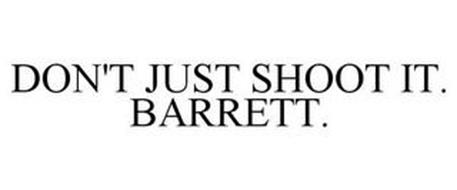 DON'T JUST SHOOT IT. BARRETT.