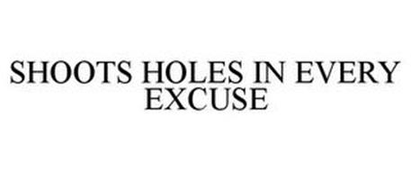SHOOTS HOLES IN EVERY EXCUSE