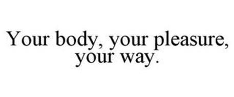 YOUR BODY, YOUR PLEASURE, YOUR WAY.