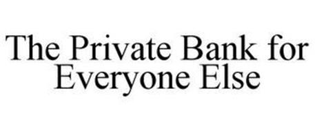 THE PRIVATE BANK FOR EVERYONE ELSE