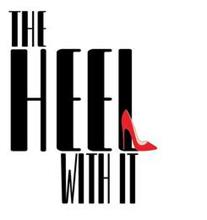 THE HEEL WITH IT
