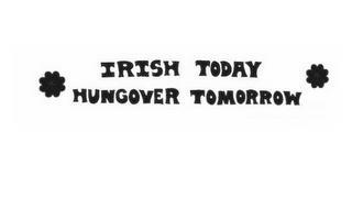 IRISH TODAY HUNGOVER TOMORROW