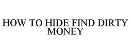 HOW TO HIDE FIND DIRTY MONEY