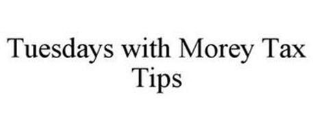 TUESDAYS WITH MOREY TAX TIPS