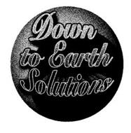 DOWN TO EARTH SOLUTIONS
