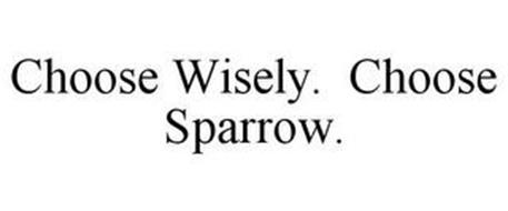 CHOOSE WISELY. CHOOSE SPARROW.