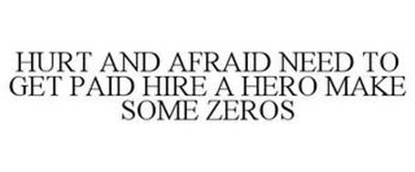 HURT AND AFRAID NEED TO GET PAID HIRE A HERO MAKE SOME ZEROS