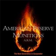 AMERICAN RESERVE MUNITIONS A.R.M. THE NEXT GENERATION IN GUNPOWDER