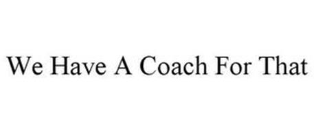 WE HAVE A COACH FOR THAT