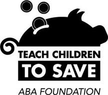 TEACH CHILDREN TO SAVE ABA FOUNDATION