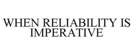 WHEN RELIABILITY IS IMPERATIVE