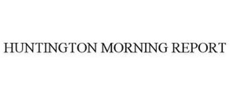 HUNTINGTON MORNING REPORT