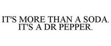 IT'S MORE THAN A SODA. IT'S A DR PEPPER.