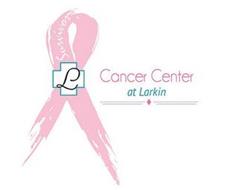 L  SURVIVOR CANCER CENTER AT LARKIN