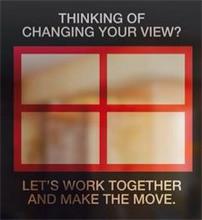 THINKING OF CHANGING YOUR VIEW? LET