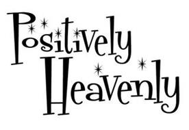 POSITIVELY HEAVENLY