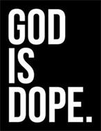 GOD IS DOPE.