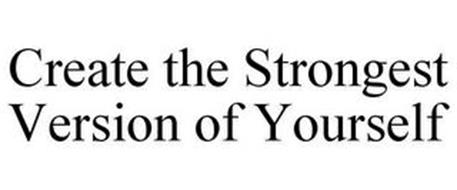 CREATE THE STRONGEST VERSION OF YOURSELF