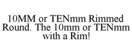 10MM OR TENMM RIMMED ROUND. THE 10MM OR TENMM WITH A RIM!