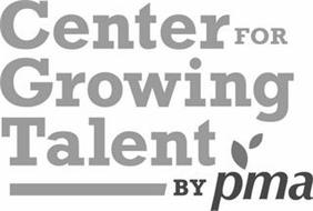CENTER FOR GROWING TALENT BY PMA