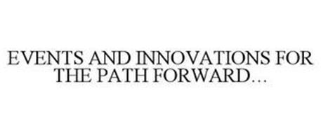 EVENTS AND INNOVATIONS FOR THE PATH FORWARD...