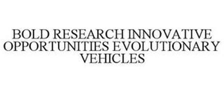 BOLD RESEARCH INNOVATIVE OPPORTUNITIES EVOLUTIONARY VEHICLES