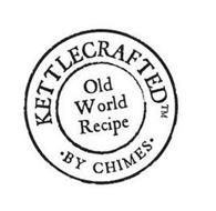 KETTLECRAFTED OLD WORLD RECIPE ·BY CHIMES·