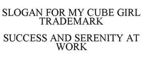 SLOGAN FOR MY CUBE GIRL TRADEMARK SUCCESS AND SERENITY AT WORK