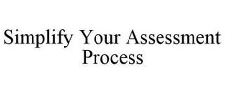 SIMPLIFY YOUR ASSESSMENT PROCESS