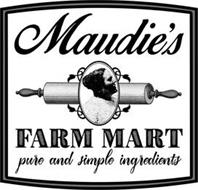 MAUDIE'S FARM MART PURE AND SIMPLE INGREDIENTS