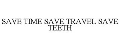 SAVE TIME SAVE TRAVEL SAVE TEETH