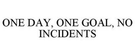 ONE DAY, ONE GOAL, NO INCIDENTS
