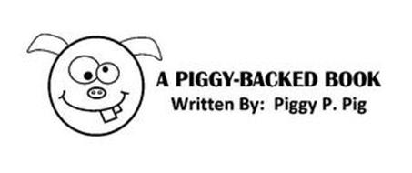 A PIGGY-BACKED BOOK WRITTEN BY: PIGGY P. PIG