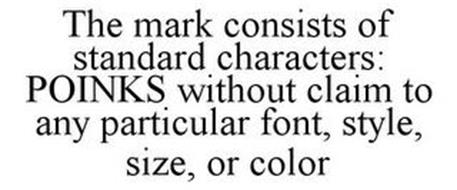 THE MARK CONSISTS OF STANDARD CHARACTERS: POINKS WITHOUT CLAIM TO ANY PARTICULAR FONT, STYLE, SIZE, OR COLOR